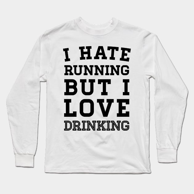 I Hate Running But I Love Drinking Long Sleeve T-Shirt by zubiacreative